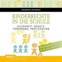 Kinderrechte in die Schule: Gleichheit, Schutz, Förderung, Partizipation. Praxismaterialien für die Sekundarstufe I