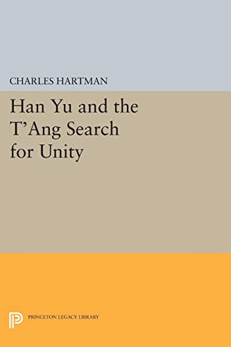 Charles Hartman Han Yu And The T'ang Search For Unity (Princeton Legacy Library)