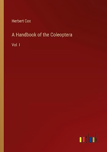 A Handbook of the Coleoptera: Vol. I