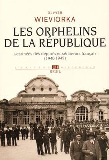 Les orphelins de la République : destinées des députés et sénateurs français (1940-1945)