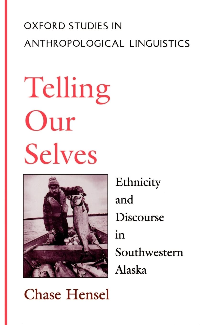 Telling Our Selves: Ethnicity & Discourse in Southwestern Alaska (Oxford Studies in Anthropological Linguistics, 5, Band 5)
