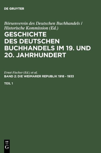 Geschichte des deutschen Buchhandels im 19. und 20. Jahrhundert. Die Weimarer Republik 1918 - 1933 / Geschichte des deutschen Buchhandels im 19. und ... Die Weimarer Republik 1918 - 1933. Teilband 1
