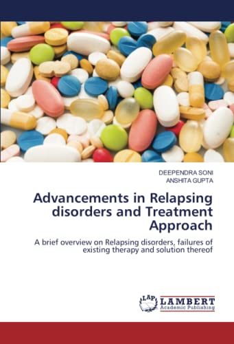 Advancements in Relapsing disorders and Treatment Approach: A brief overview on Relapsing disorders, failures of existing therapy and solution thereof