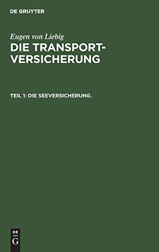 Die Seeversicherung.: Systematische Darstellung des Seeversicherungswesens (Eugen von Liebig: Die Transportversicherung)