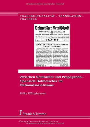 Zwischen Neutralität und Propaganda - Spanisch-Dolmetscher im Nationalsozialismus (Transkulturalität - Translation - Transfer)