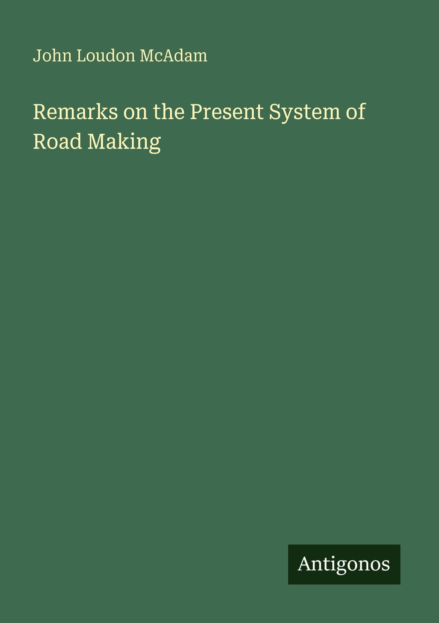 Remarks on the Present System of Road Making
