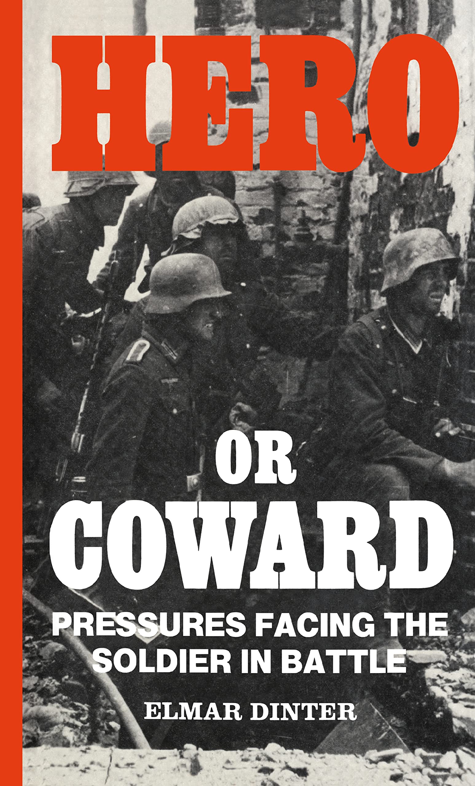 Hero or Coward: Pressures Facing the Soldier in Battle