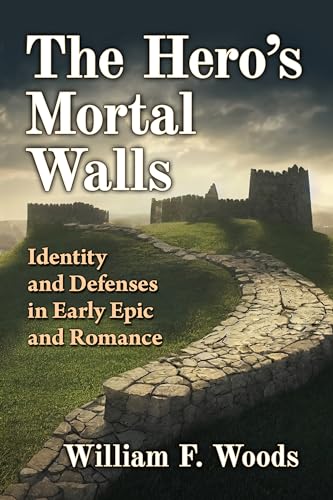 The Hero's Mortal Walls: Identity and Defenses in Early Epic and Romance