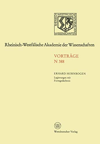 Legierungen mit Formgedächtnis: 372. Sitzung am 6. Februar 1991 in Düsseldorf (Rheinisch-Westfälische Akademie der Wissenschaften) (German Edition) ... Akademie der Wissenschaften, 388, Band 388)