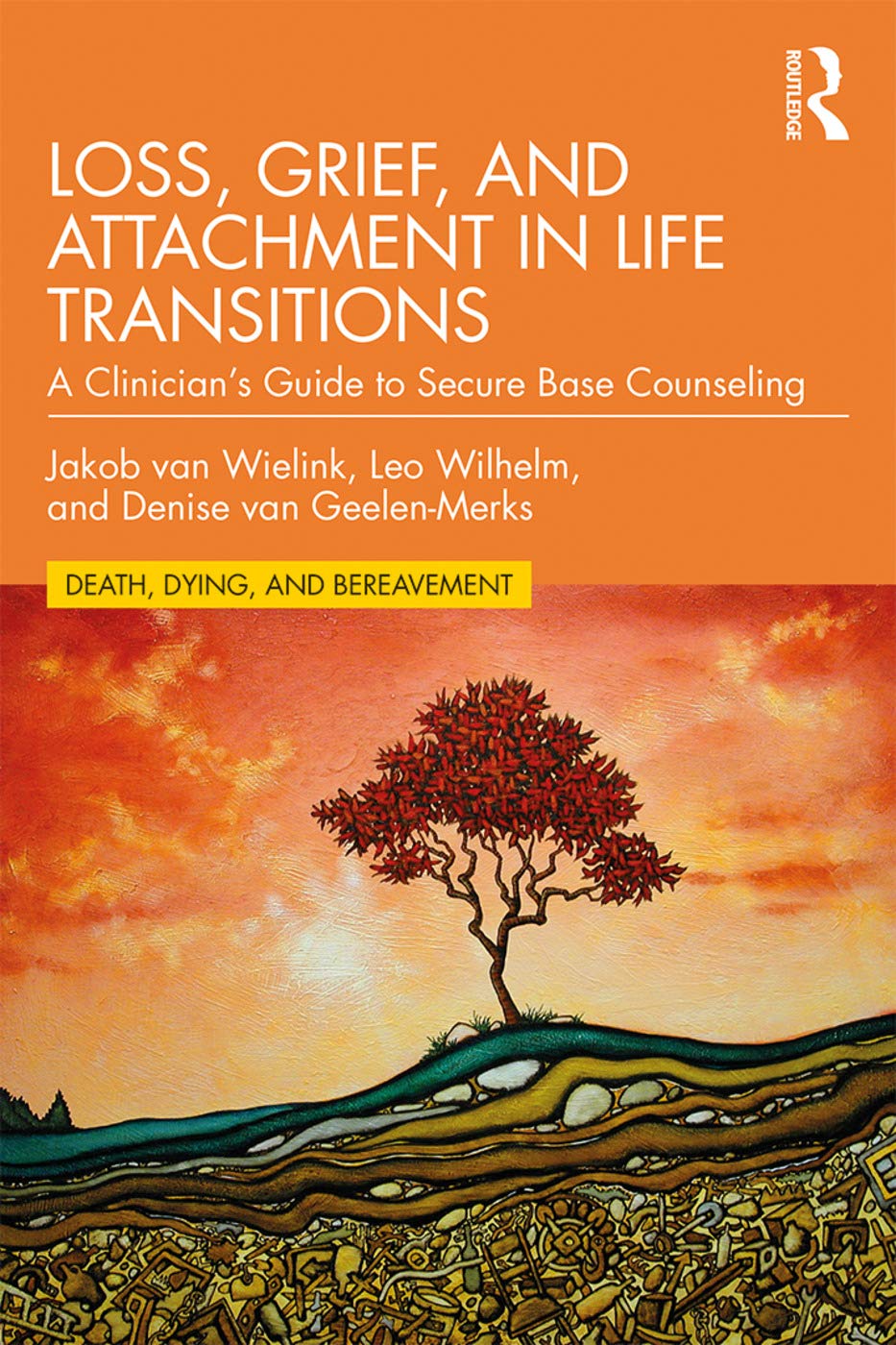 Loss, Grief, and Attachment in Life Transitions: A Clinician's Guide to Secure Base Counseling (Death, Dying, and Bereavement)