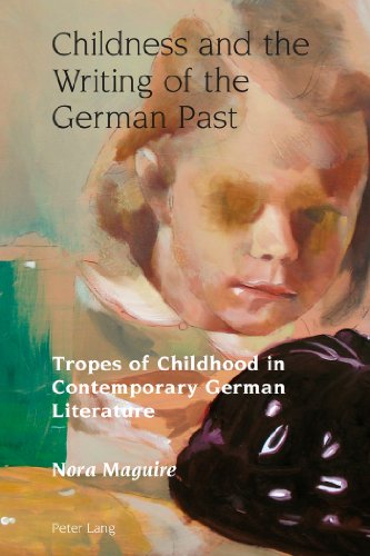 Childness and the Writing of the German Past: Tropes of Childhood in Contemporary German Literature (Studies in Modern German and Austrian Literature)