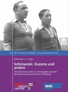 Wir in Nordrhein-Westfalen 12. Schimanski, Kuzorra und andere. Polnische Einwanderer im Ruhrgebiet zwischen Reichsgründung und Zweitem Weltkrieg