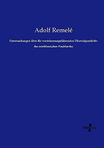 Untersuchungen über die versteinerungsführenden Diluvialgeschiebe des norddeutschen Flachlandes
