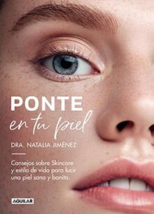 Ponte en tu piel: Consejos sobre Skincare y estilo de vida para lucir una piel sana y bonita (Divulgación)