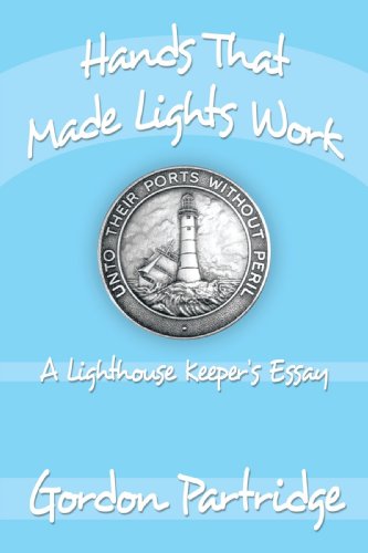 Hands That Made Lights Work: A Lighthouse Keeper's Essay
