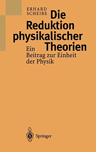 Die Reduktion physikalischer Theorien: Ein Beitrag zur Einheit der Physik