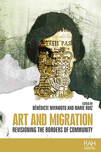 Art and migration: Revisioning the borders of community (Rethinking Art's Histories)