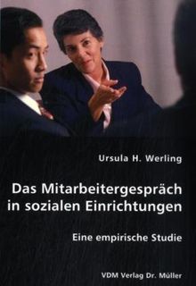 Das Mitarbeitergespräch in sozialen Einrichtungen: Eine empirische Studie
