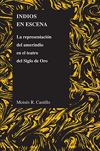Indios en Escena: La representación del amerindio en el teatro del Siglo de Oro (Purdue Studies in Romance Literatures, Band 48)