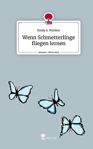 Wenn Schmetterlinge fliegen lernen. Life is a Story - story.one