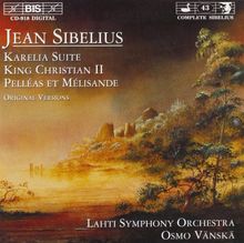 Karelia Suite / King Christian II / Pelléas et Mélisande - Original Versions