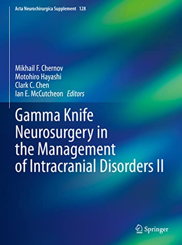 Gamma Knife Neurosurgery in the Management of Intracranial Disorders II (Acta Neurochirurgica Supplement, 128, Band 128)