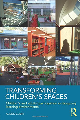 Transforming Children's Spaces: Children's and Adults' Participation in Designing Learning Environments
