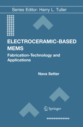 Electroceramic-Based MEMS: Fabrication-Technology and Applications (Electronic Materials: Science & Technology, Band 9)