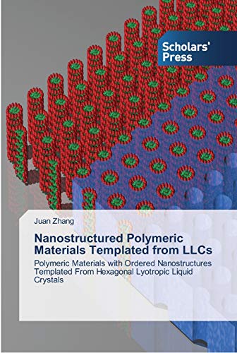 Nanostructured Polymeric Materials Templated from LLCs: Polymeric Materials with Ordered Nanostructures Templated From Hexagonal Lyotropic Liquid Crystals