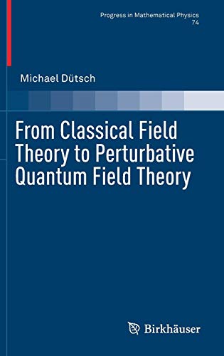 From Classical Field Theory to Perturbative Quantum Field Theory (Progress in Mathematical Physics, Band 74)