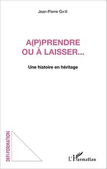 A(p)prendre ou à laisser... : une histoire en héritage