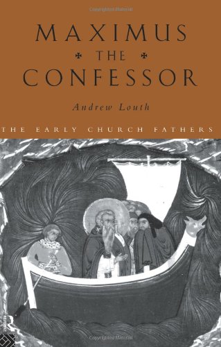 Andrew Louth Maximus The Confessor (Early Church Fathers)