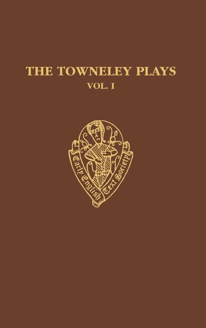 TOWNELEY PLAYS 1 EETSS: C 13 C (Early English Text Society Supplementary Series, Band 13)