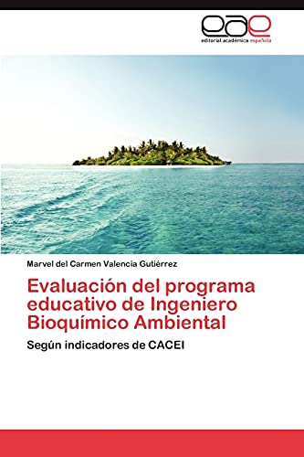 Evaluación del programa educativo de Ingeniero Bioquímico Ambiental: Según indicadores de CACEI