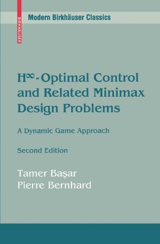H-Infinity Optimal Control and Related Minimax Design Problems, Second Edition: A Dynamic Game Approach (Modern Birkhäuser Classics)