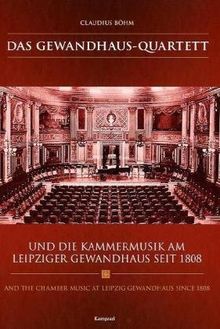 Das Gewandhaus-Quartett: Und die Kammermusik am Leipziger Gewandhaus seit 1808