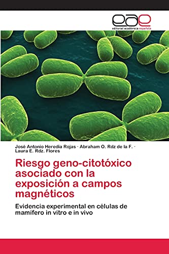 Riesgo geno-citotóxico asociado con la exposición a campos magnéticos: Evidencia experimental en células de mamífero in vitro e in vivo