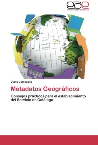 Metadatos Geográficos: Consejos prácticos para el establecimiento del Servicio de Catálogo
