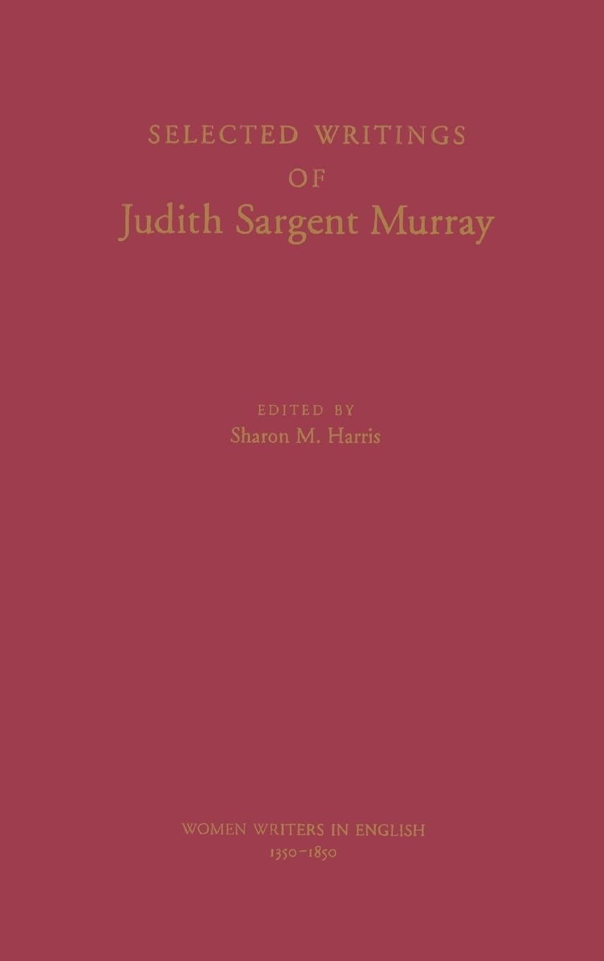 Selected Writings of Judith Sargent Murray (Women Writers in English 1350-1850)