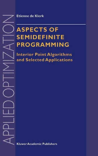 Aspects of Semidefinite Programming: Interior Point Algorithms and Selected Applications (Applied Optimization, 65, Band 65)