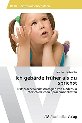 Ich gebärde früher als du sprichst: Erstspracherwerbsstrategien von Kindern in unterschiedlichen Sprachmodalitäten