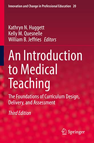 An Introduction to Medical Teaching: The Foundations of Curriculum Design, Delivery, and Assessment (Innovation and Change in Professional Education, 20, Band 20)