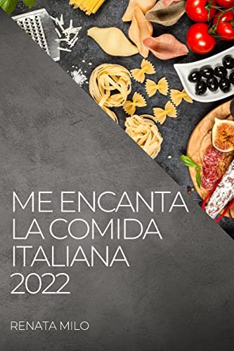 ME ENCANTA LA COMIDA ITALIANA 2022: RECETAS SANAS Y AUTÉNTICAS