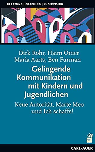 Dirk Rohr Gelingende Kommunikation Mit Kindern Und Jugendlichen, Neue Autorität, Marte Meo Und Ich Schaffs! (Beratung, Coaching, Supervision)