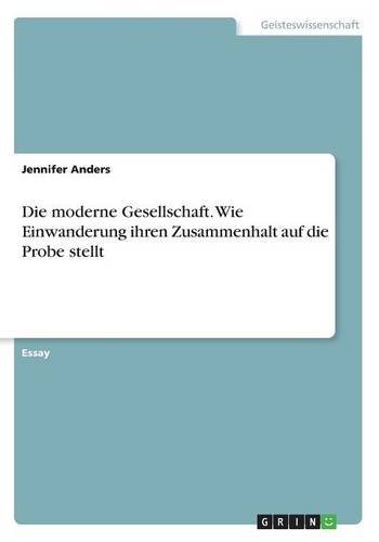 Die moderne Gesellschaft. Wie Einwanderung ihren Zusammenhalt auf die Probe stellt