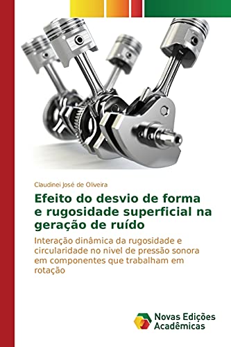 Efeito do desvio de forma e rugosidade superficial na geração de ruído: Interação dinâmica da rugosidade e circularidade no nivel de pressão sonora em componentes que trabalham em rotação