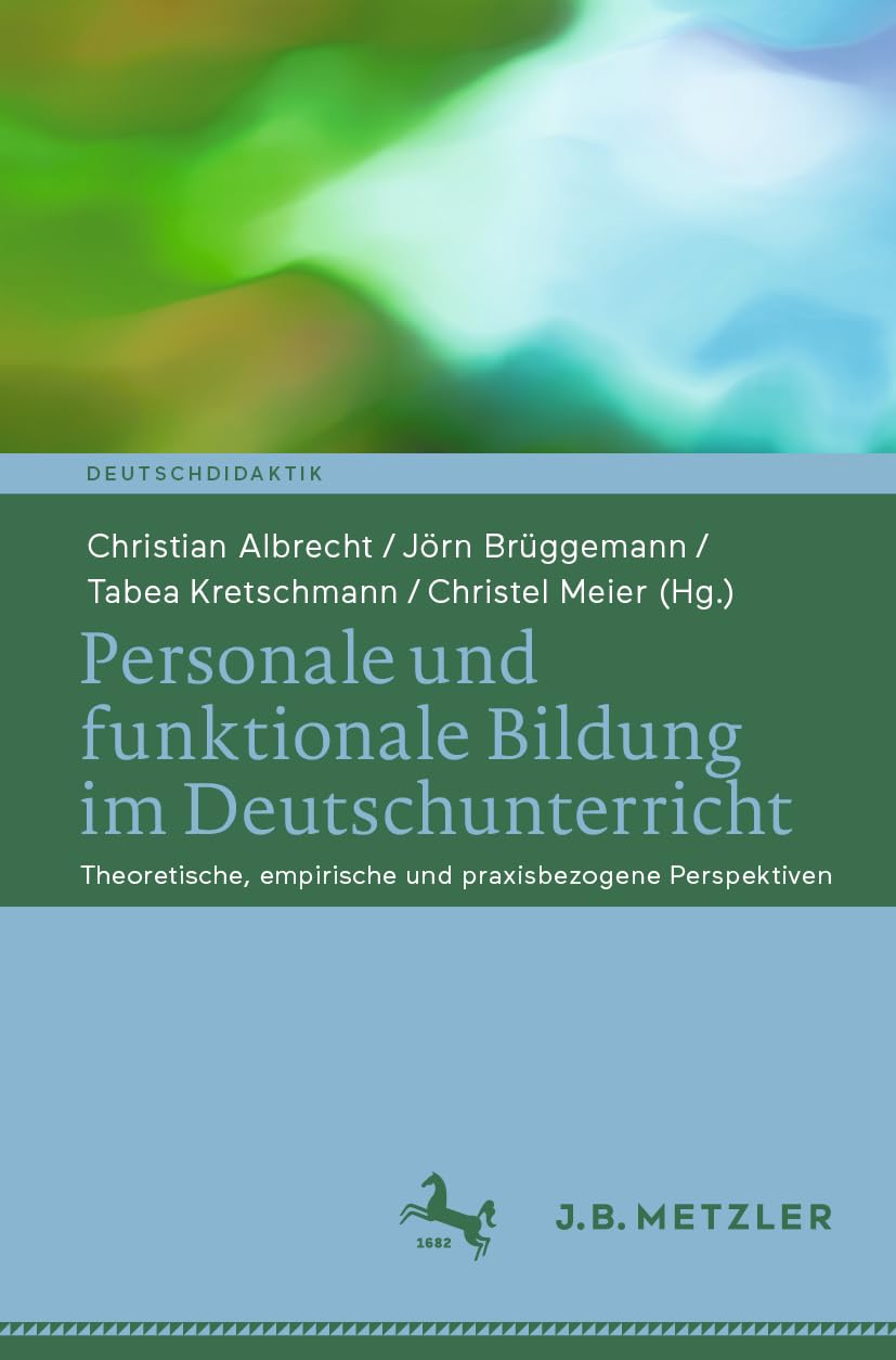Personale und funktionale Bildung im Deutschunterricht: Theoretische, empirische und praxisbezogene Perspektiven (Deutschdidaktik)