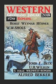 5 tolle Wildwest-Romane: Western Großband Januar 2018