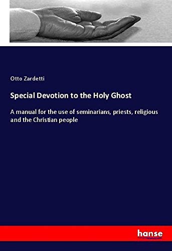 Special Devotion to the Holy Ghost: A manual for the use of seminarians, priests, religious and the Christian people
