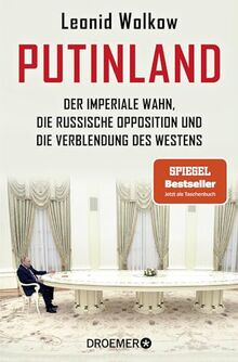 Putinland: Der imperiale Wahn, die russische Opposition und die Verblendung des Westens | Der SPIEGEL-Bestseller jetzt im Taschenbuch – umfassend aktualisiert und erweitert